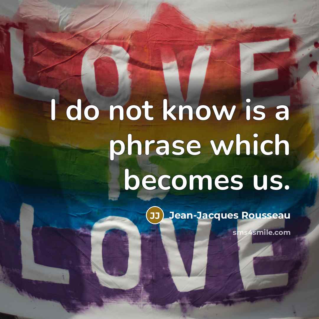 “I do not know is a phrase which becomes us.…” quote by Jean-Jacques Rousseau