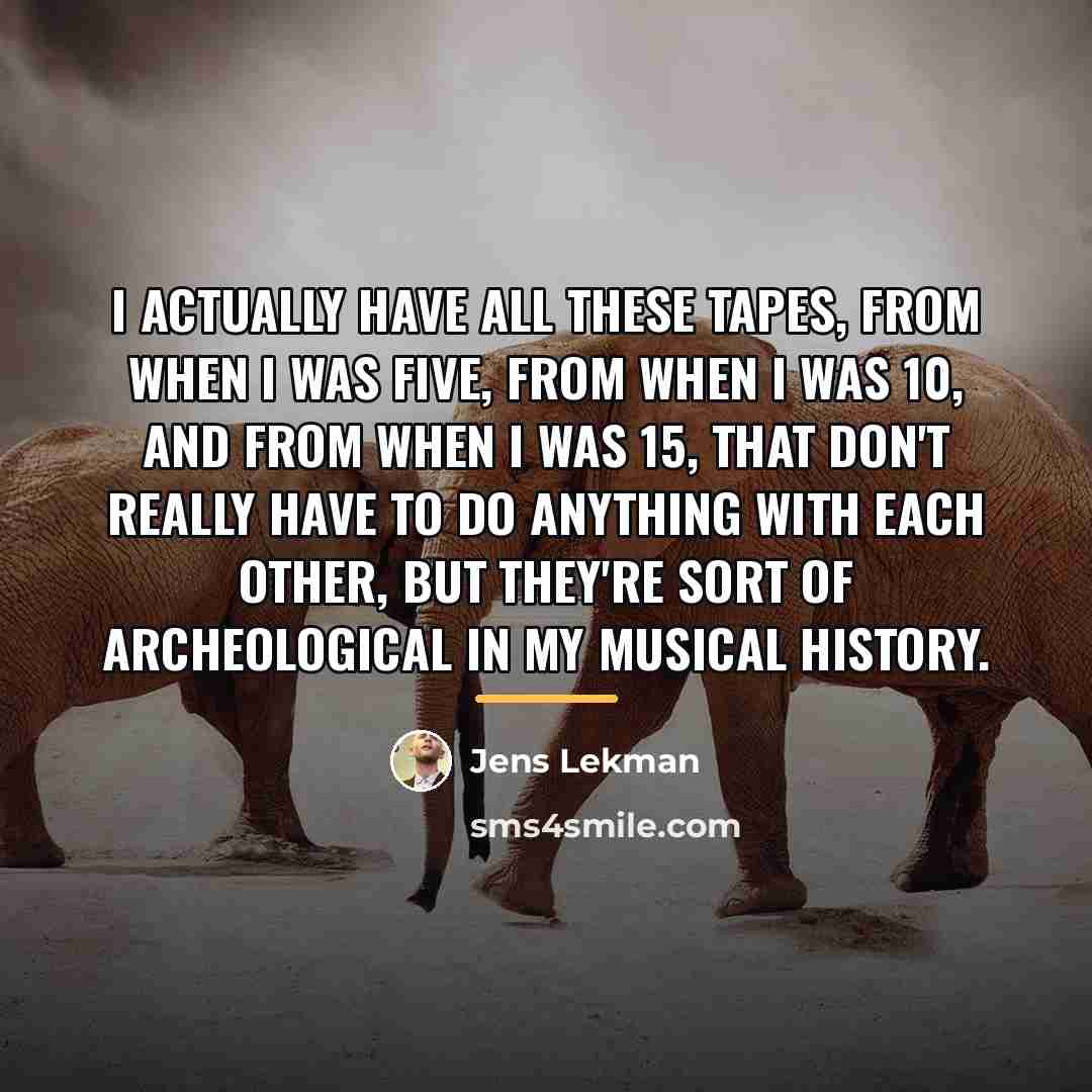 “I actually have all these tapes, from when I was…” quote by Jens Lekman