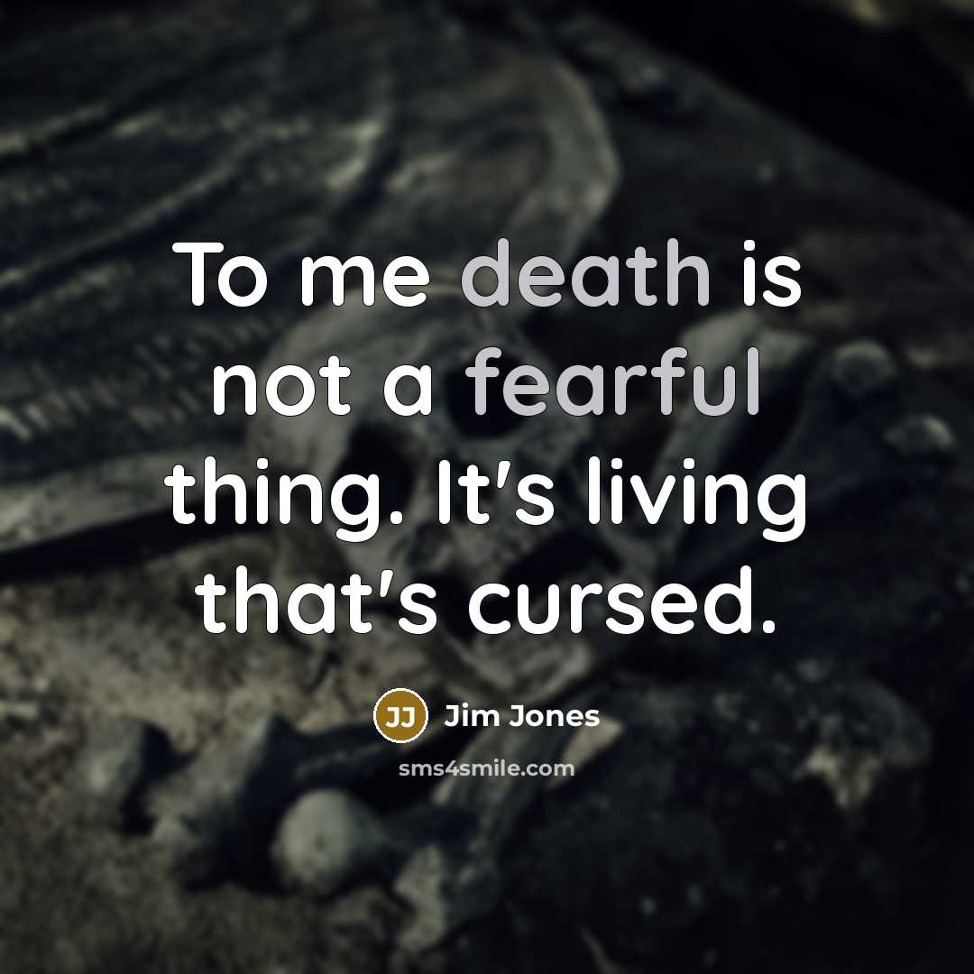 “To me death is not a fearful thing. It's living…” quote by Jim Jones