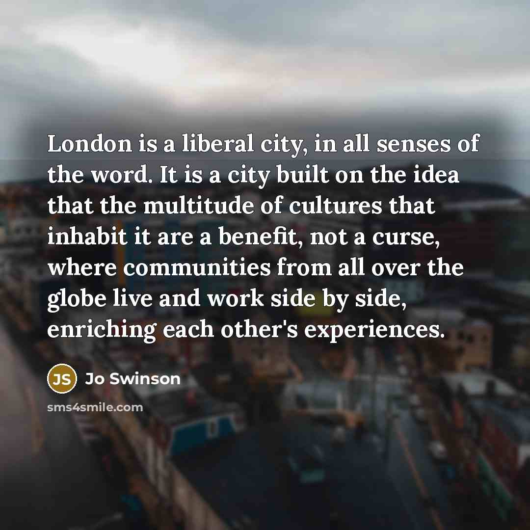“London is a liberal city, in all senses of the…” quote by Jo Swinson
