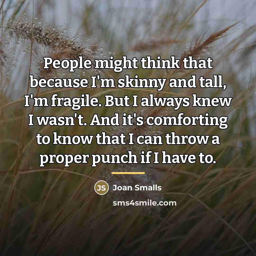 “People might think that because I'm skinny and tall, I'm…” quote by Joan Smalls