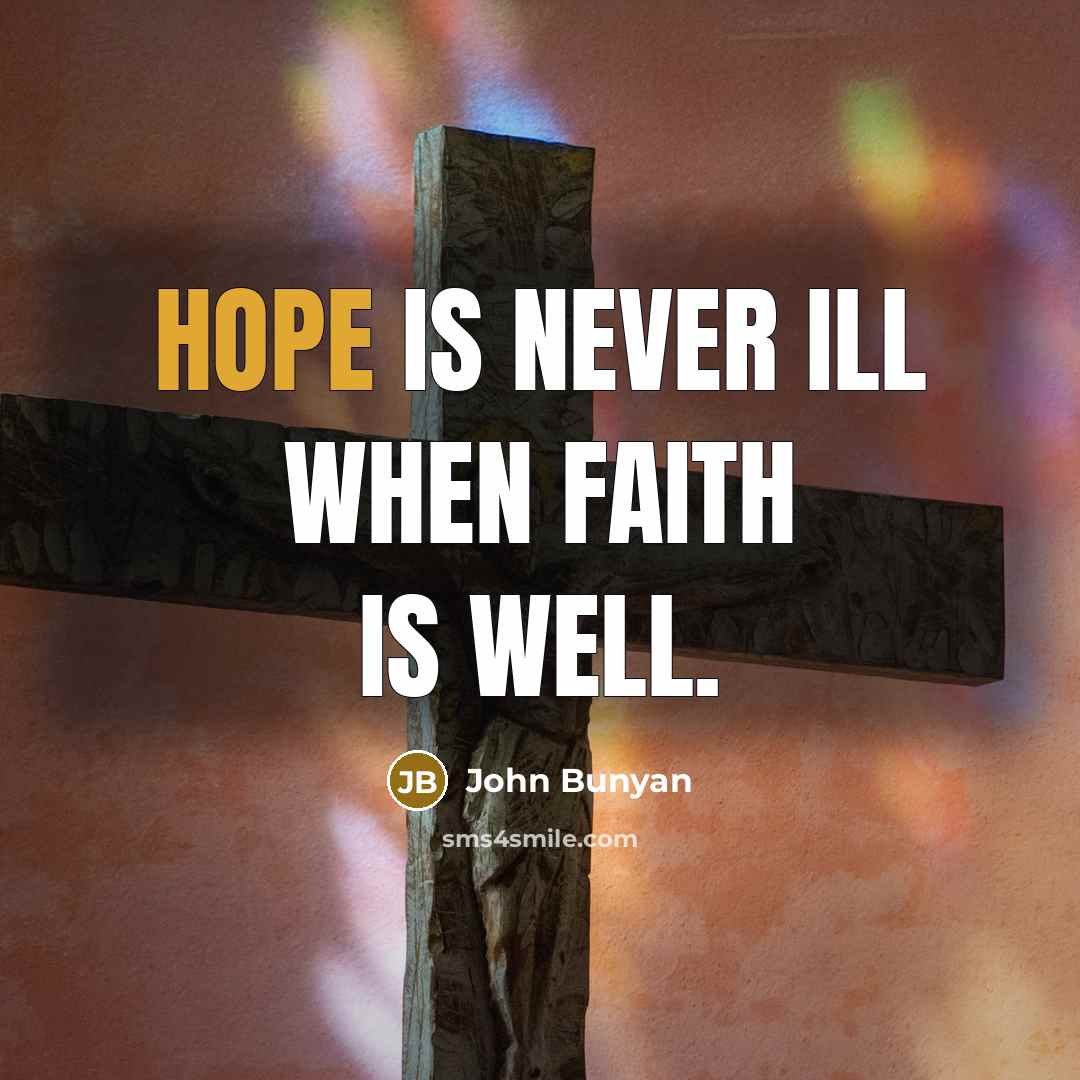 “Hope is never ill when faith is well.…” quote by John Bunyan