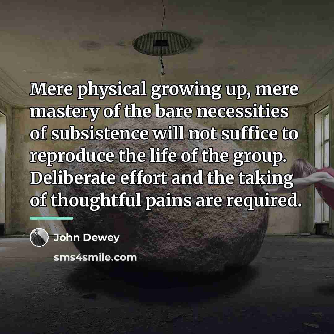 “Mere physical growing up, mere mastery of the bare necessities…” quote by John Dewey