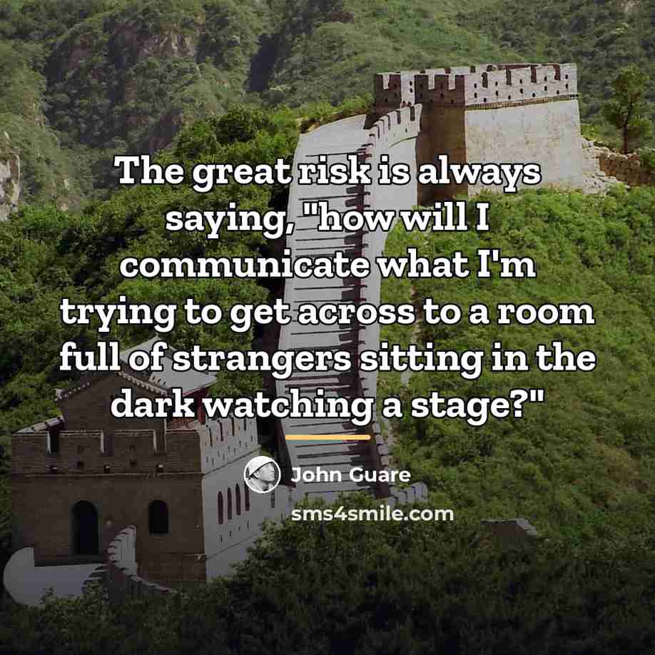 “The great risk is always saying, "how will I communicate…” quote by John Guare