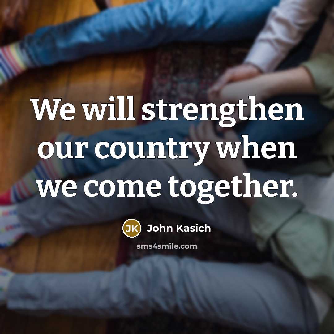 “We will strengthen our country when we come together.…” quote by John Kasich