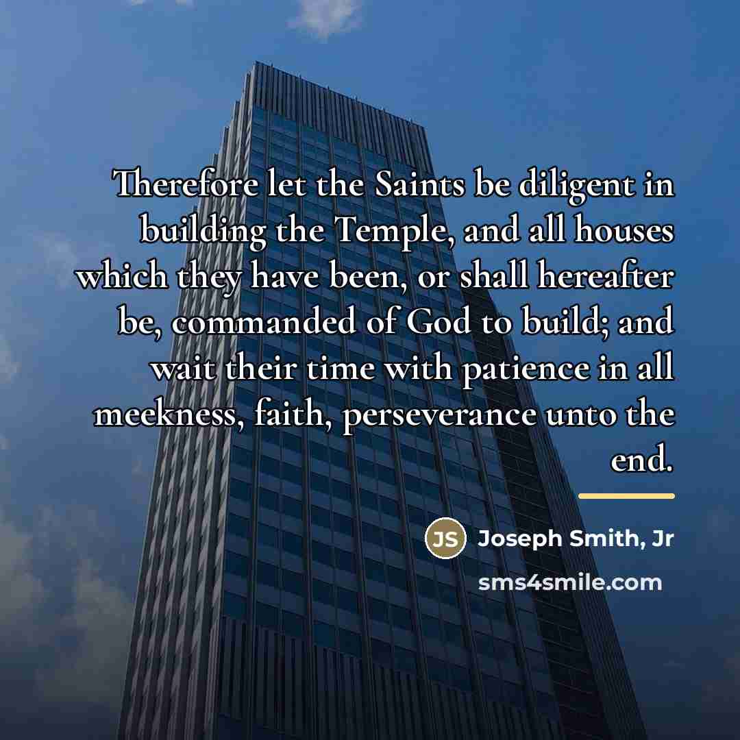 “Therefore let the Saints be diligent in building the Temple,…” quote by Joseph Smith, Jr