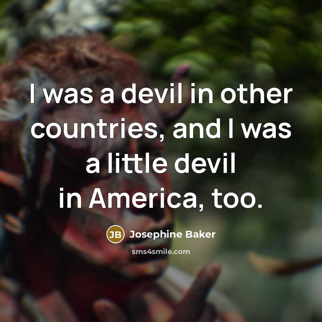 “I was a devil in other countries, and I was…” quote by Josephine Baker