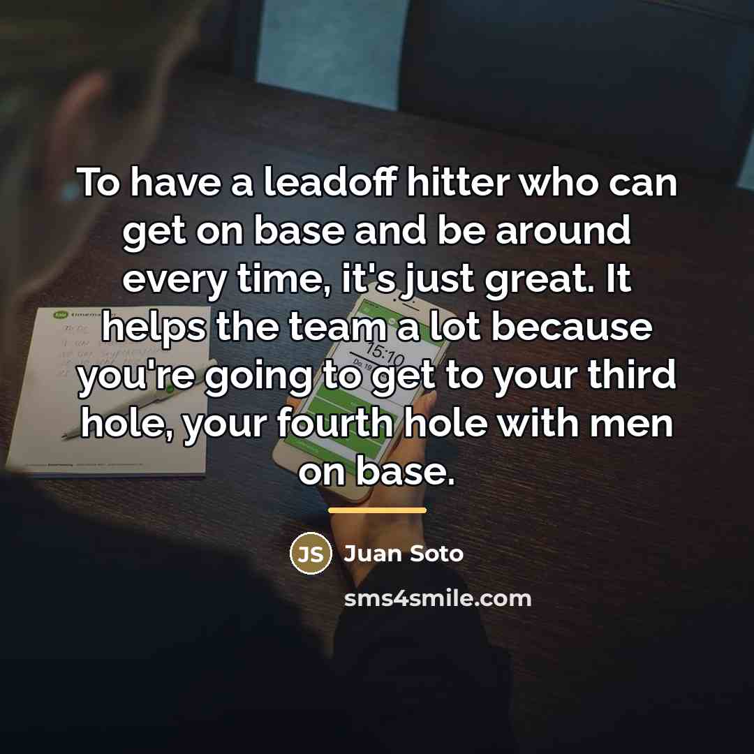“To have a leadoff hitter who can get on base…” quote by Juan Soto
