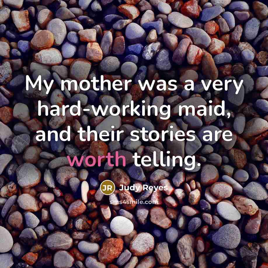 “My mother was a very hard-working maid, and their stories…” quote by Judy Reyes