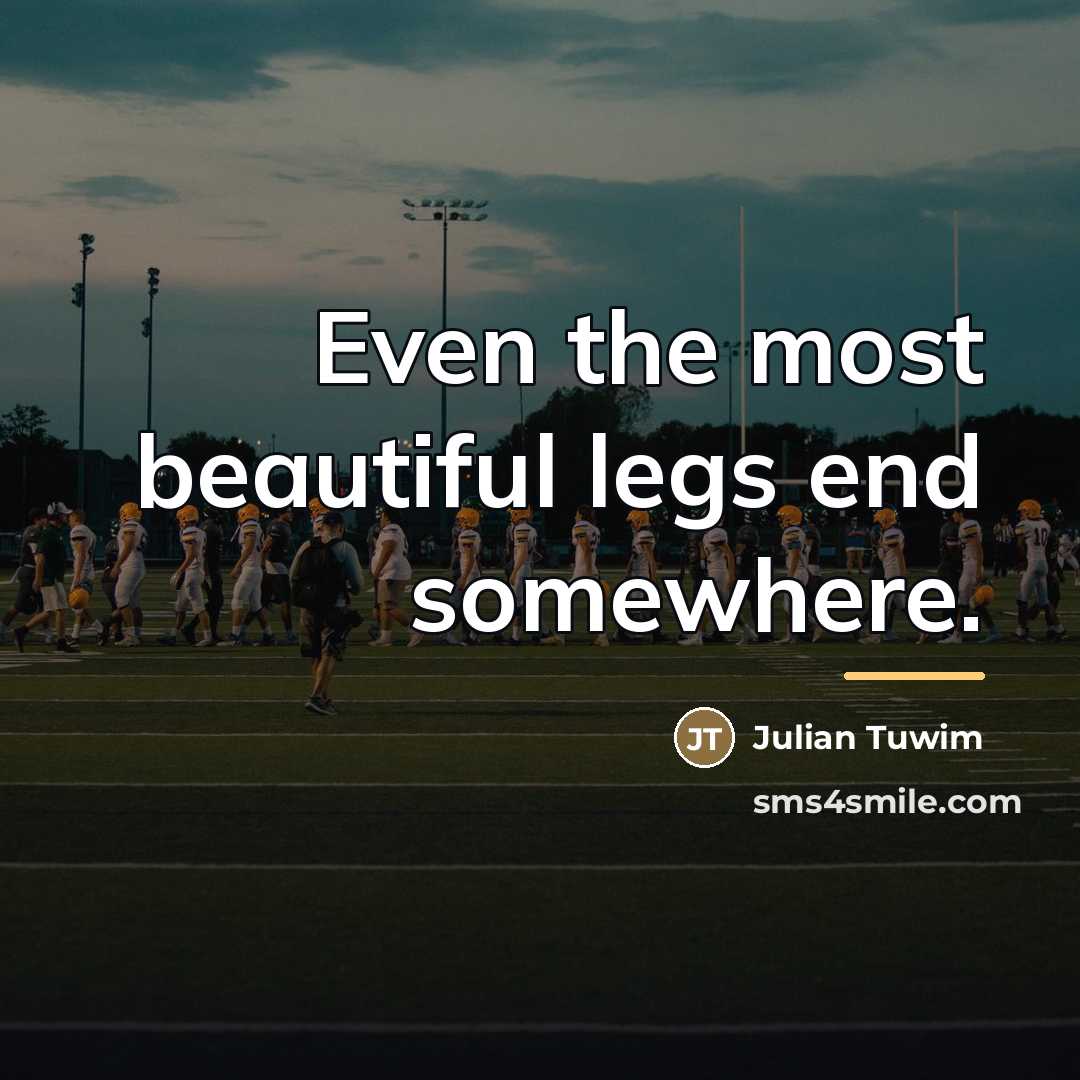 “Even the most beautiful legs end somewhere.…” quote by Julian Tuwim