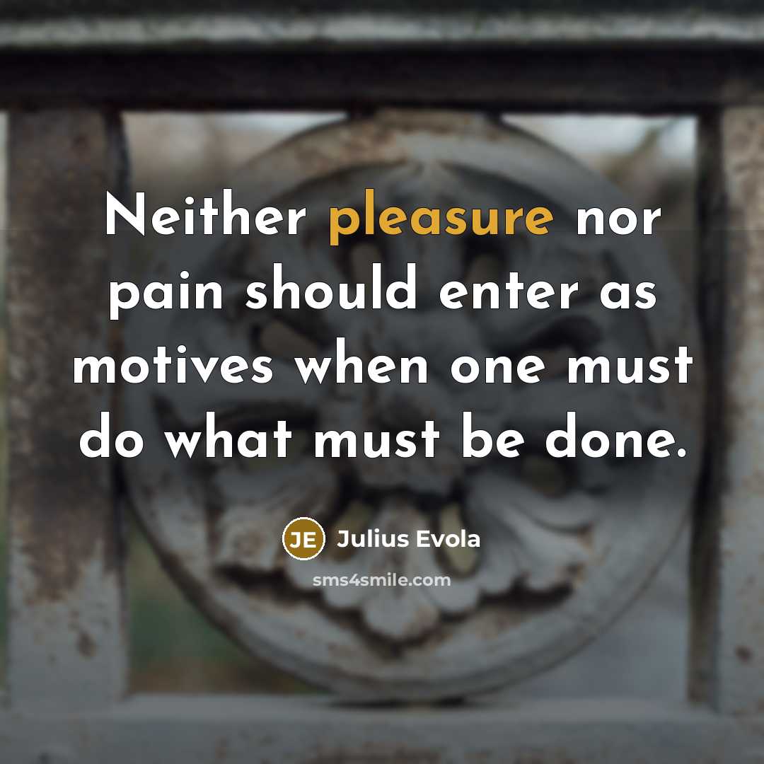 “Neither pleasure nor pain should enter as motives when one…” quote by Julius Evola