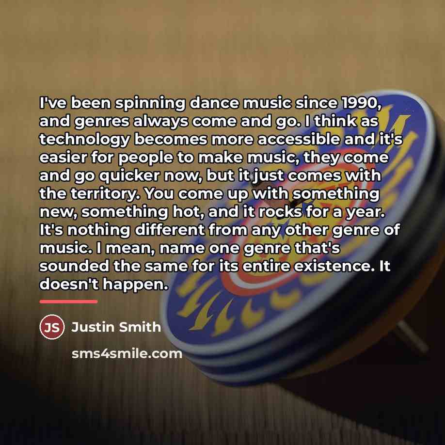 “I've been spinning dance music since 1990, and genres always…” quote by Justin Smith