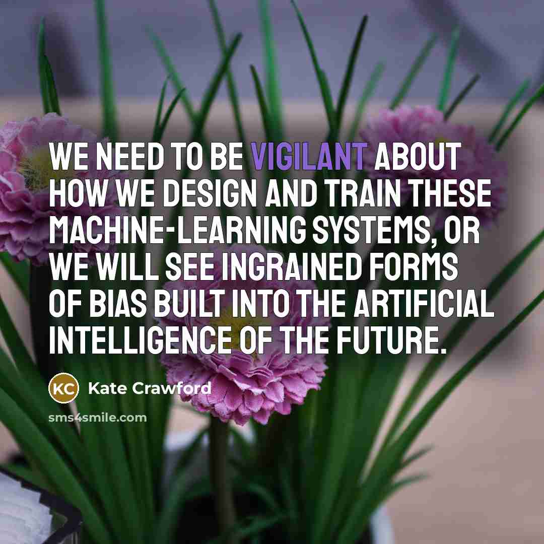 “We need to be vigilant about how we design and…” quote by Kate Crawford