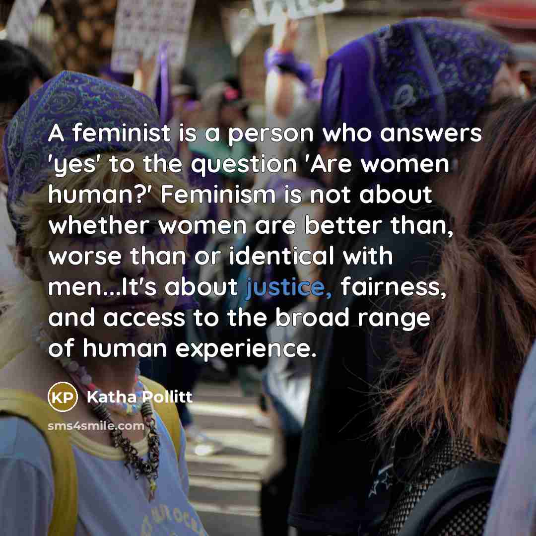 “A feminist is a person who answers 'yes' to the…” quote by Katha Pollitt