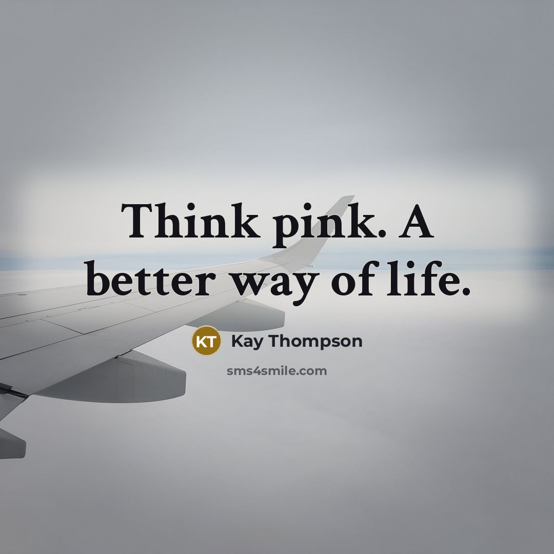 “Think pink. A better way of life.…” quote by Kay Thompson