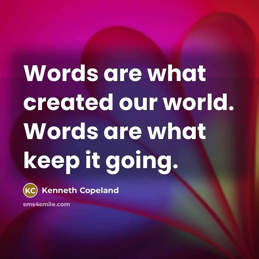 “Words are what created our world. Words are what keep…” quote by Kenneth Copeland