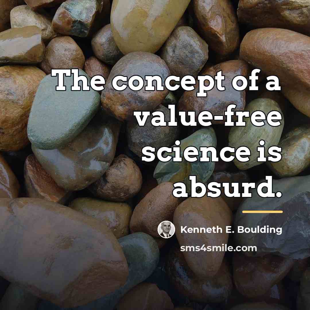 “The concept of a value-free science is absurd.…” quote by Kenneth E. Boulding