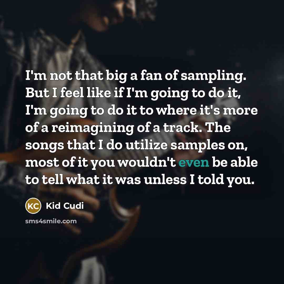 “I'm not that big a fan of sampling. But I…” quote by Kid Cudi