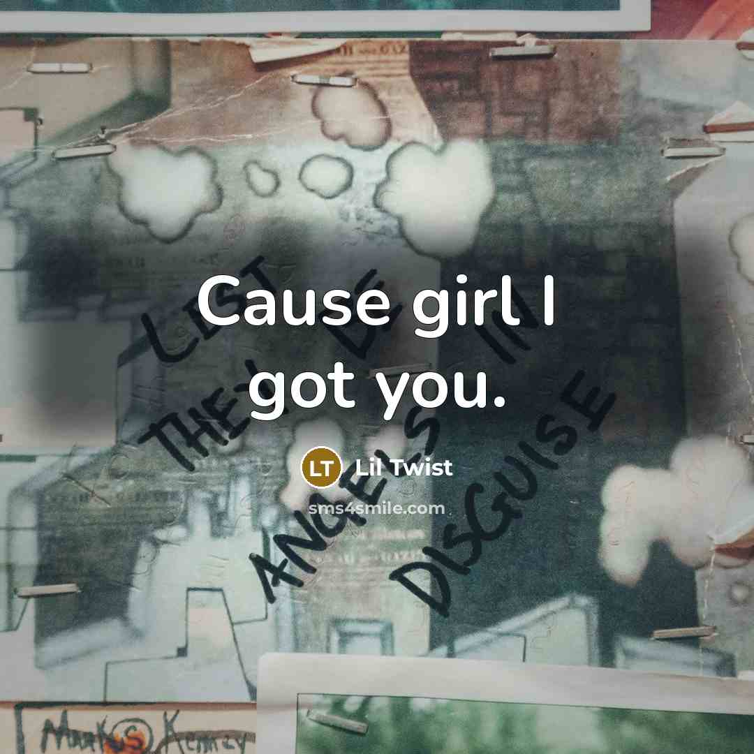 “Cause girl I got you.…” quote by Lil Twist