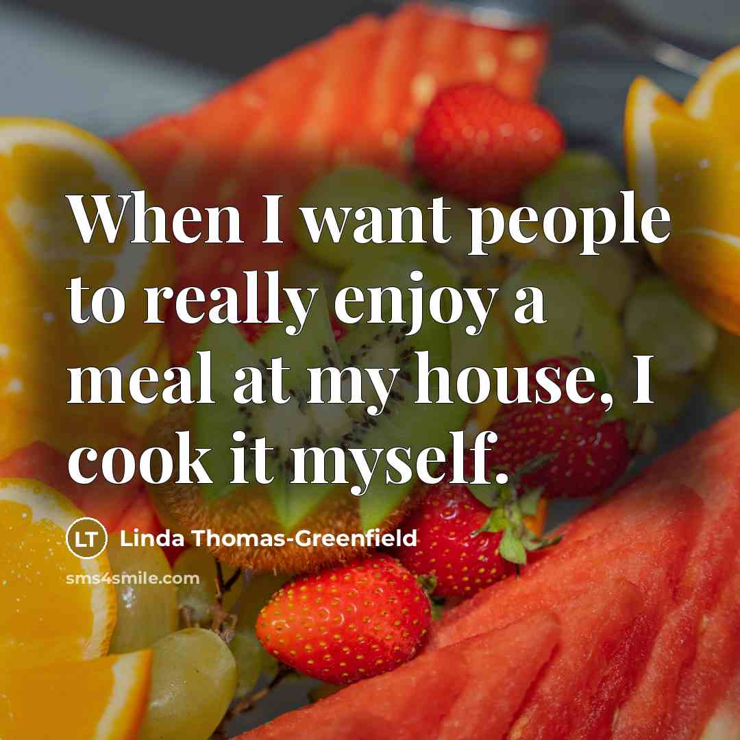 “When I want people to really enjoy a meal at…” quote by Linda Thomas-Greenfield