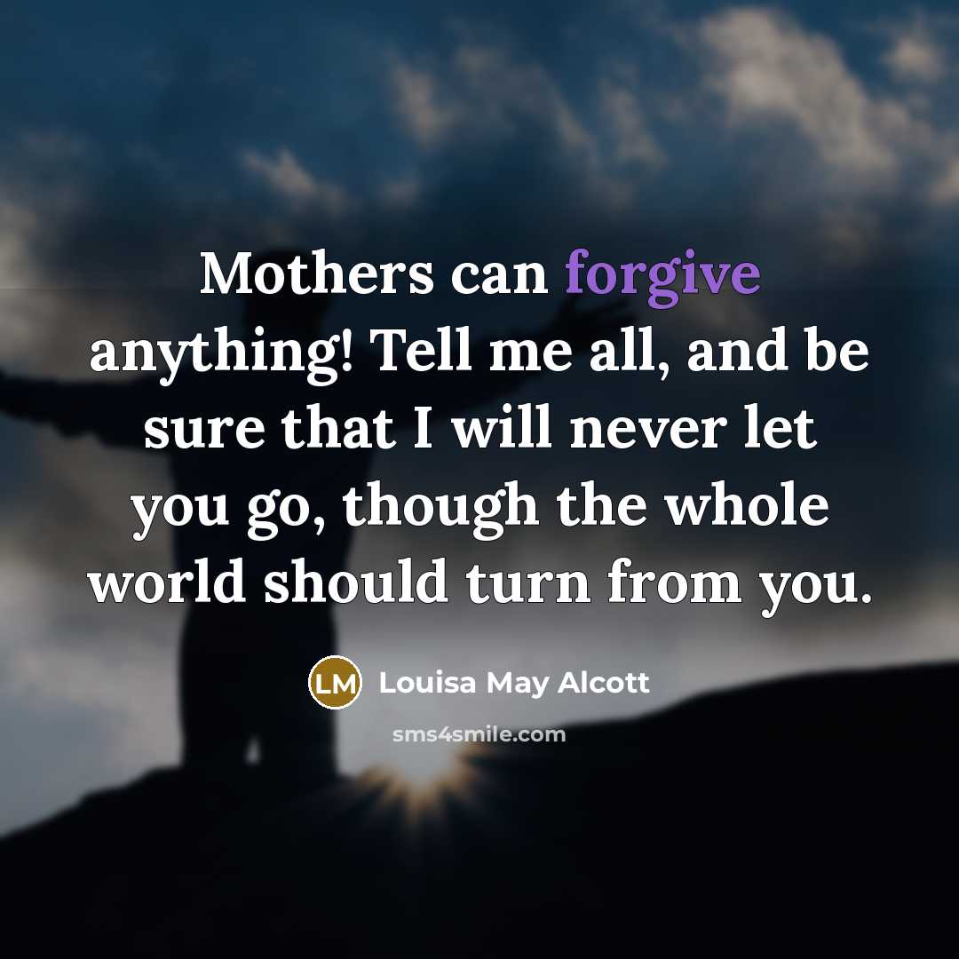 “Mothers can forgive anything! Tell me all, and be sure…” quote by Louisa May Alcott