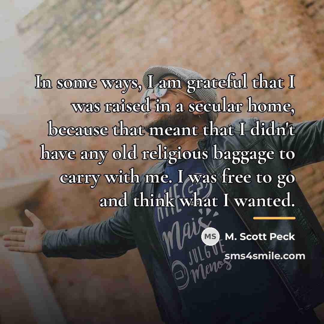 “In some ways, I am grateful that I was raised…” quote by M. Scott Peck