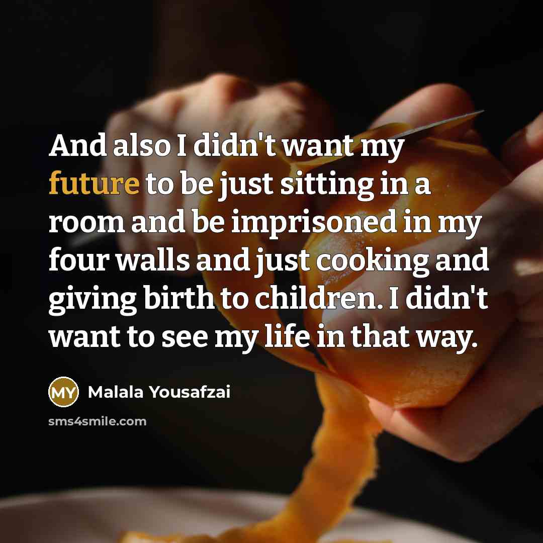 “And also I didn't want my future to be just…” quote by Malala Yousafzai