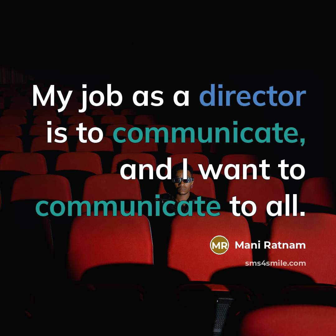 “My job as a director is to communicate, and I…” quote by Mani Ratnam