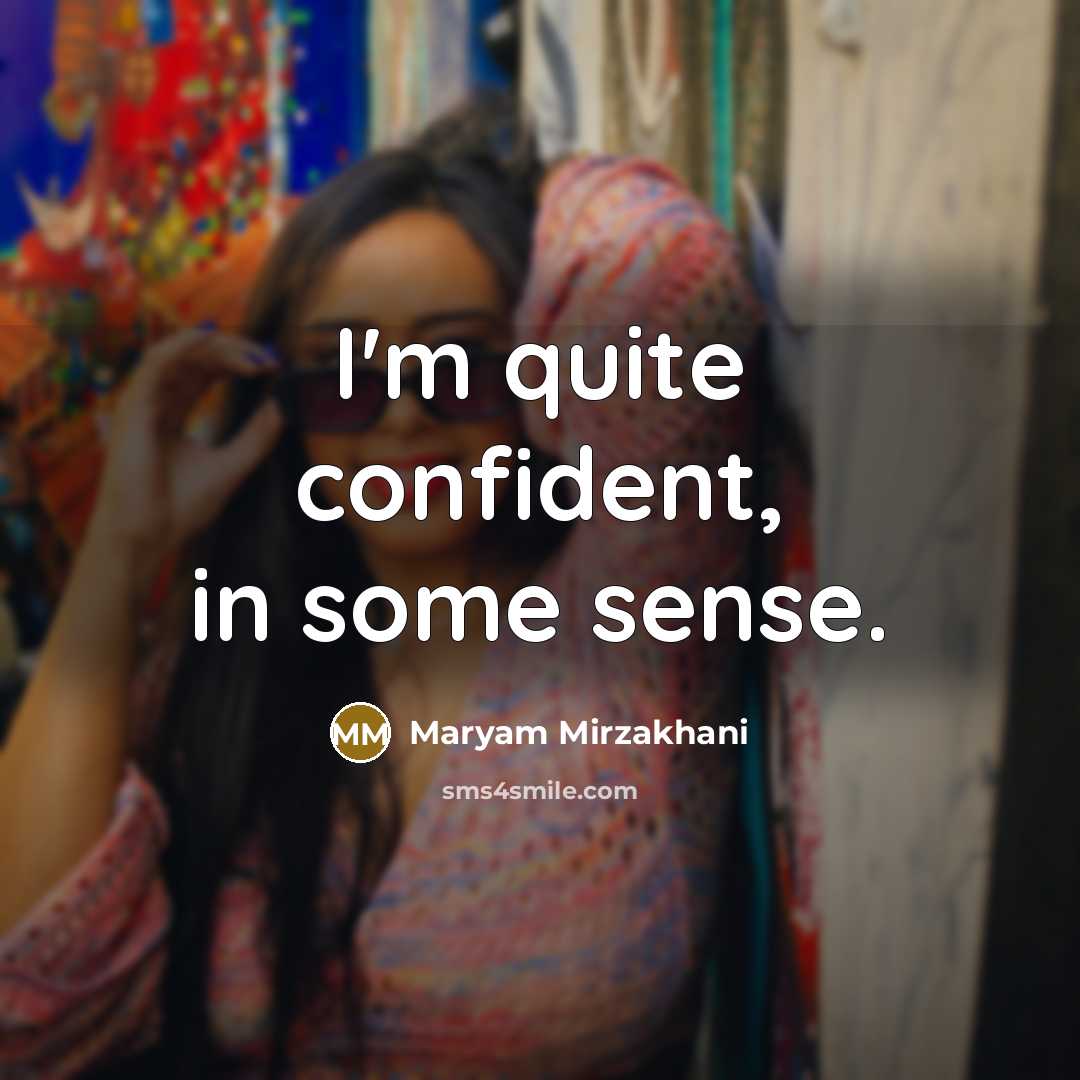 “I'm quite confident, in some sense.…” quote by Maryam Mirzakhani