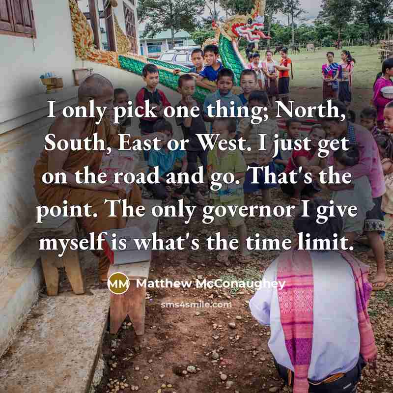 “I only pick one thing; North, South, East or West.…” quote by Matthew McConaughey