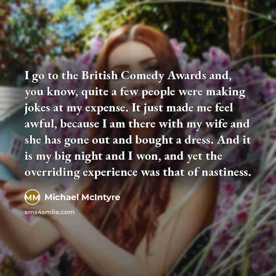 “I go to the British Comedy Awards and, you know,…” quote by Michael McIntyre