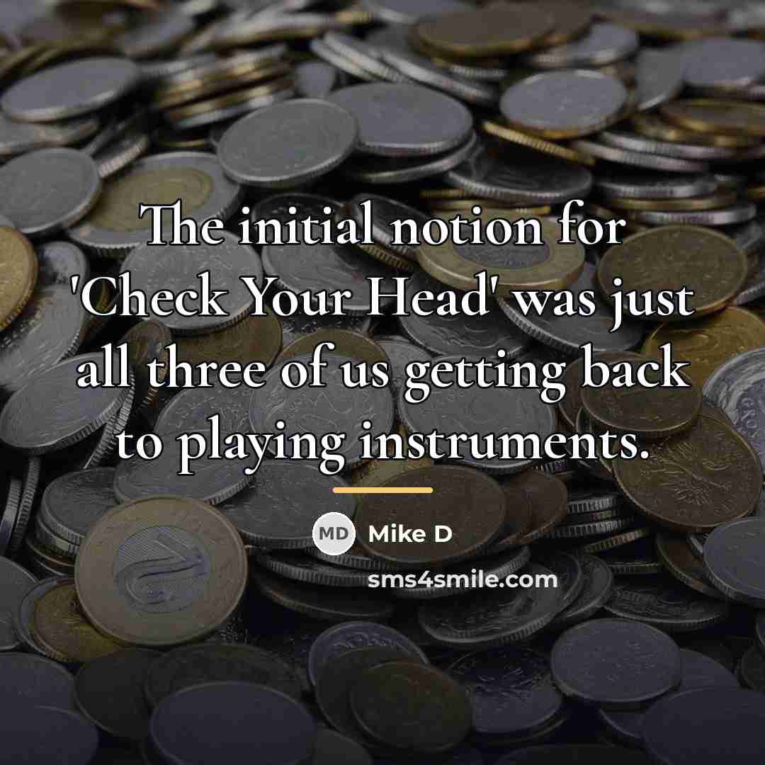 “The initial notion for 'Check Your Head' was just all…” quote by Mike D