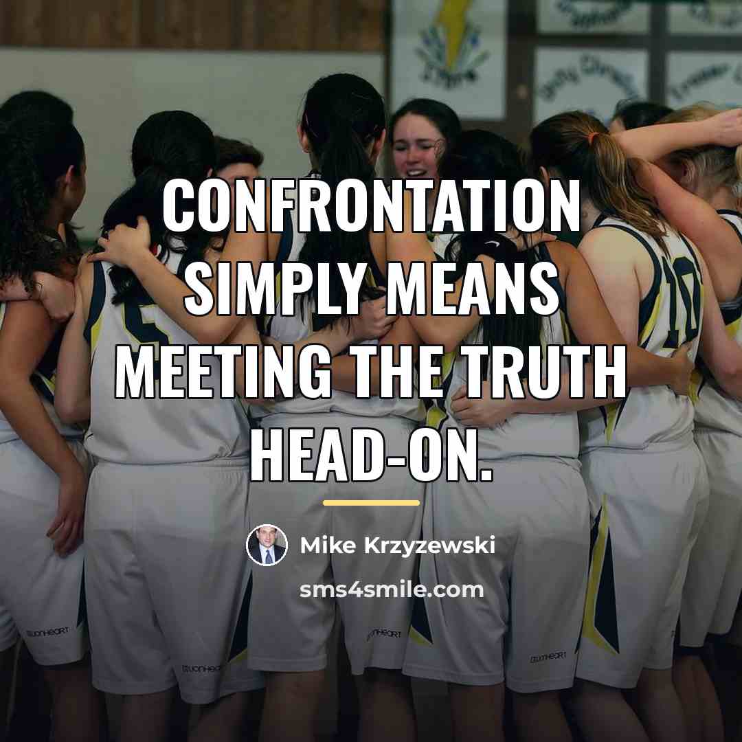 “Confrontation simply means meeting the truth head-on.…” quote by Mike Krzyzewski
