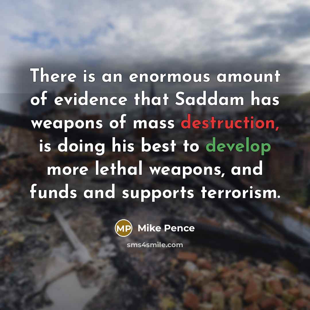 “There is an enormous amount of evidence that Saddam has…” quote by Mike Pence