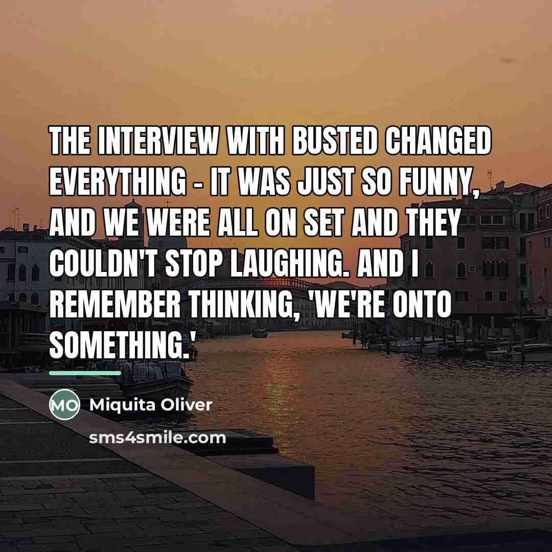“The interview with Busted changed everything - it was just…” quote by Miquita Oliver