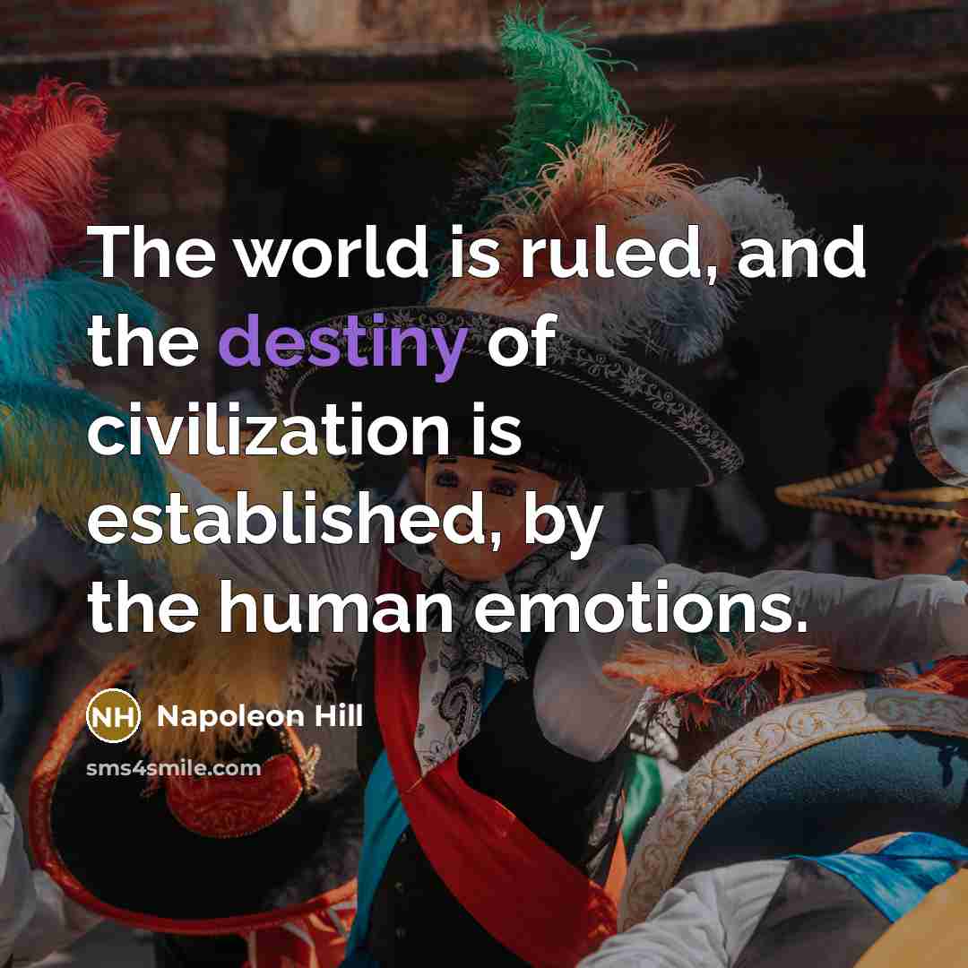 “The world is ruled, and the destiny of civilization is…” quote by Napoleon Hill