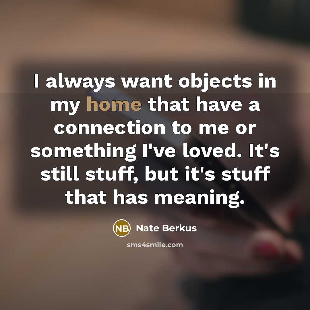 “I always want objects in my home that have a…” quote by Nate Berkus