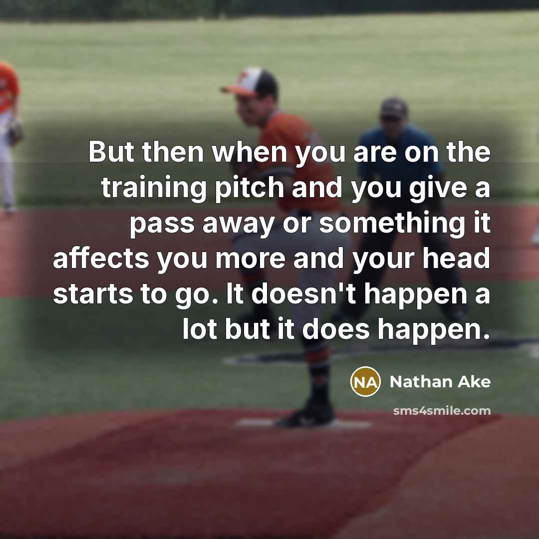 “But then when you are on the training pitch and…” quote by Nathan Ake