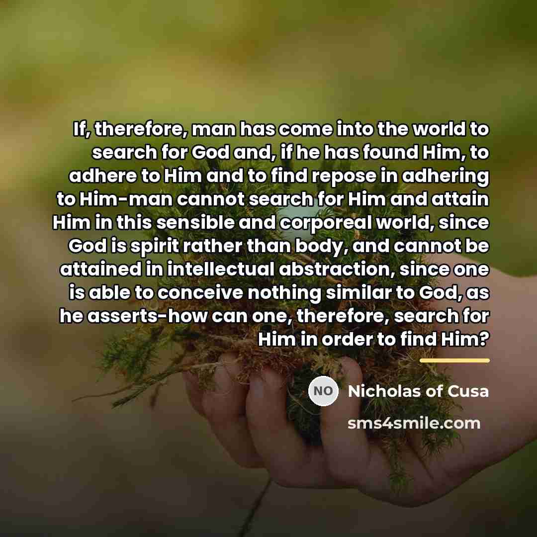 “If, therefore, man has come into the world to search…” quote by Nicholas of Cusa