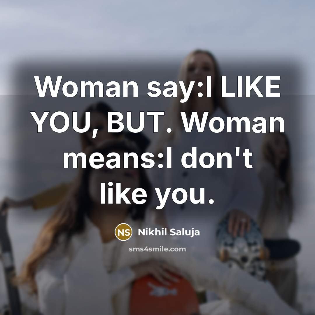 “Woman say:I LIKE YOU, BUT. Woman means:I don't like you.…” quote by Nikhil Saluja