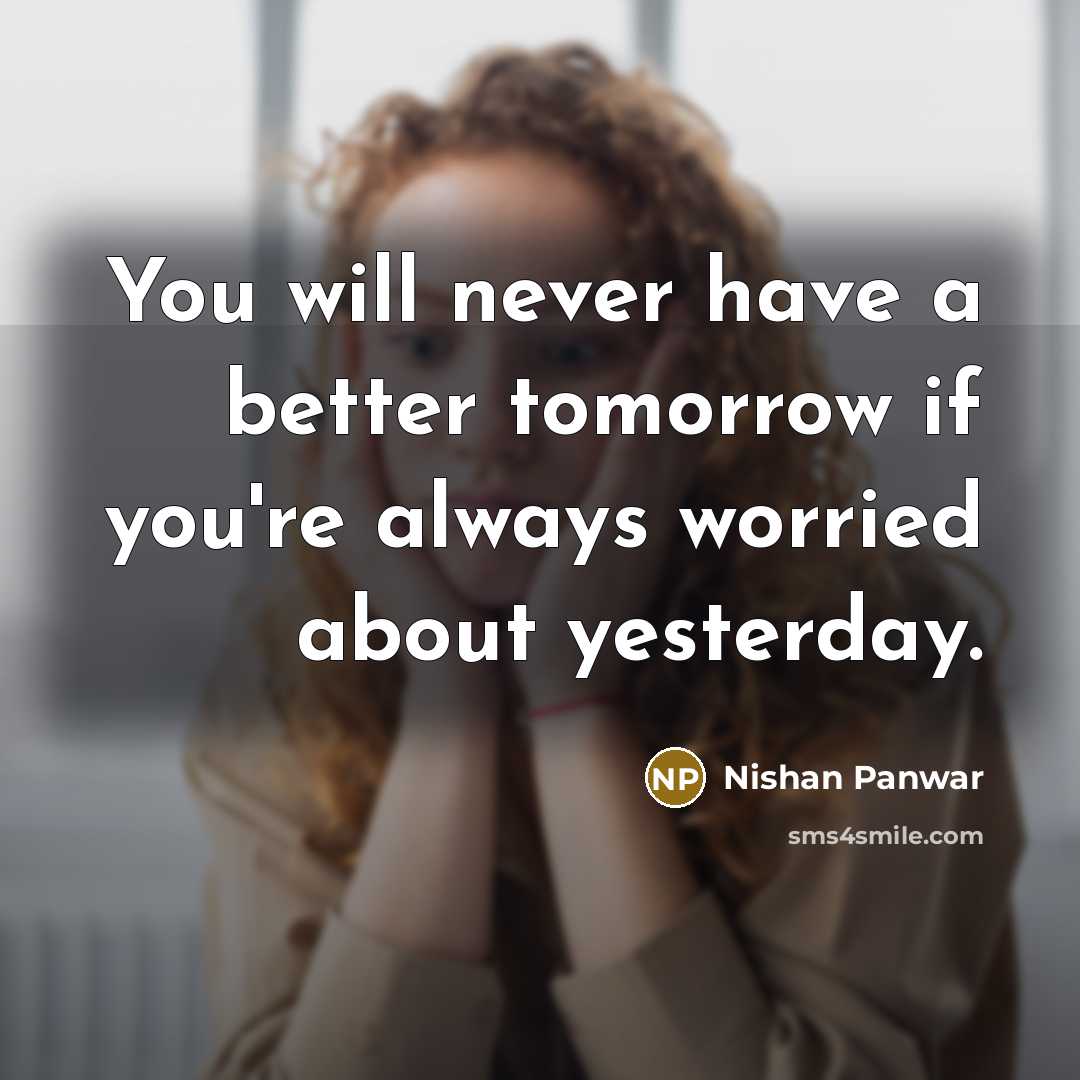 “You will never have a better tomorrow if you're always…” quote by Nishan Panwar