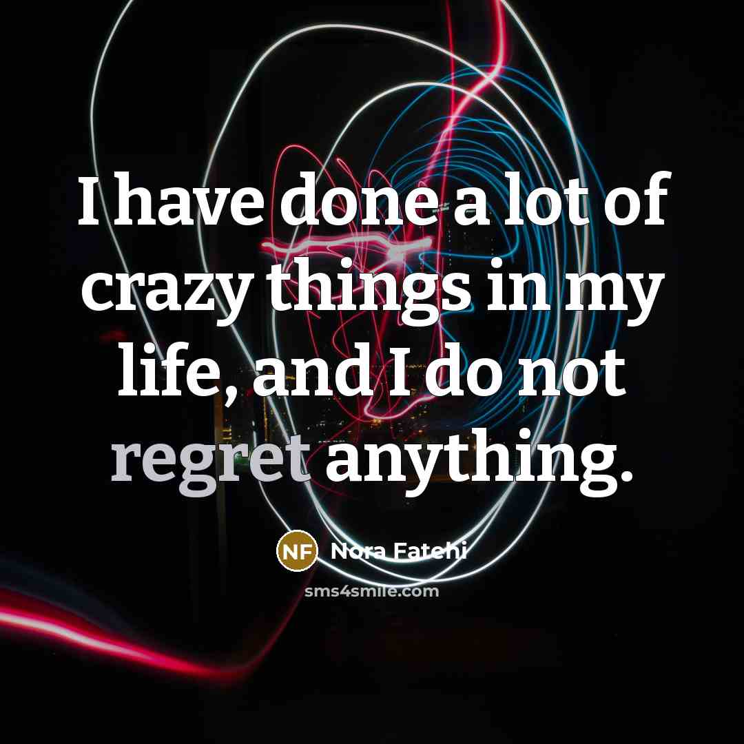 “I have done a lot of crazy things in my…” quote by Nora Fatehi