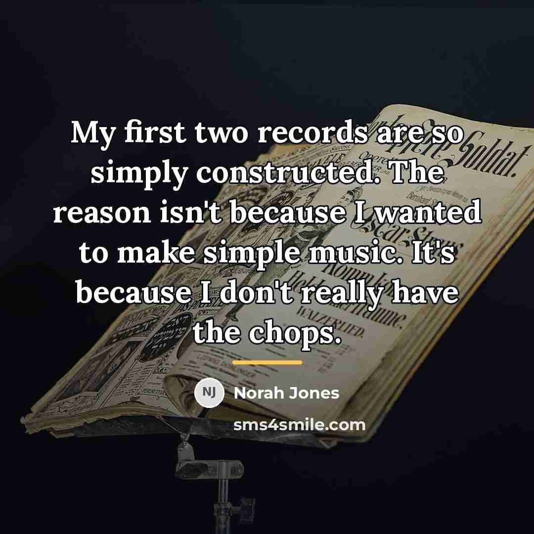 “My first two records are so simply constructed. The reason…” quote by Norah Jones