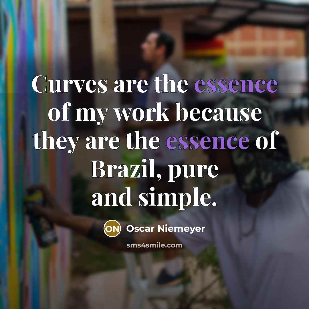 “Curves are the essence of my work because they are…” quote by Oscar Niemeyer