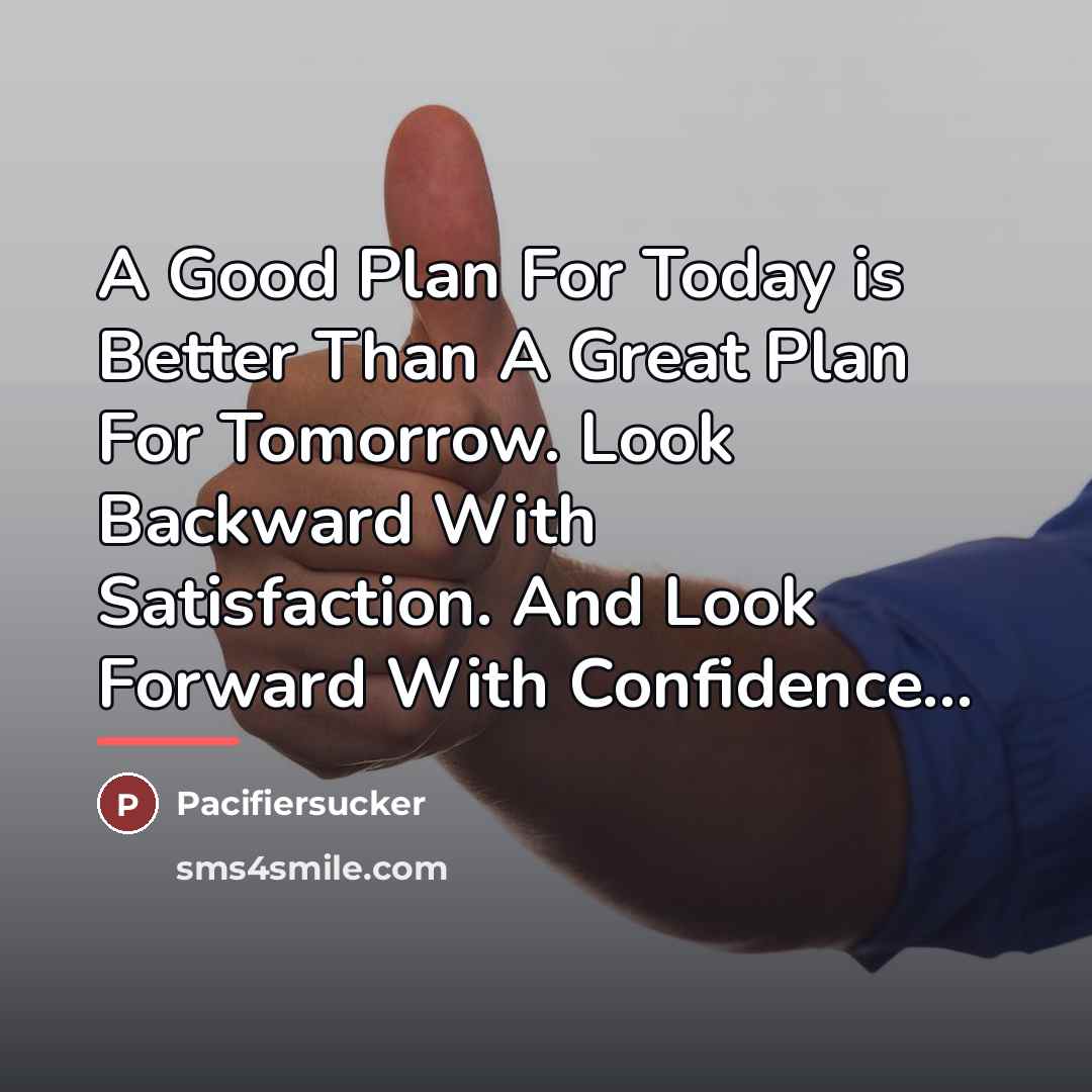“A Good Plan For Today is Better Than A Great…” quote by Pacifiersucker