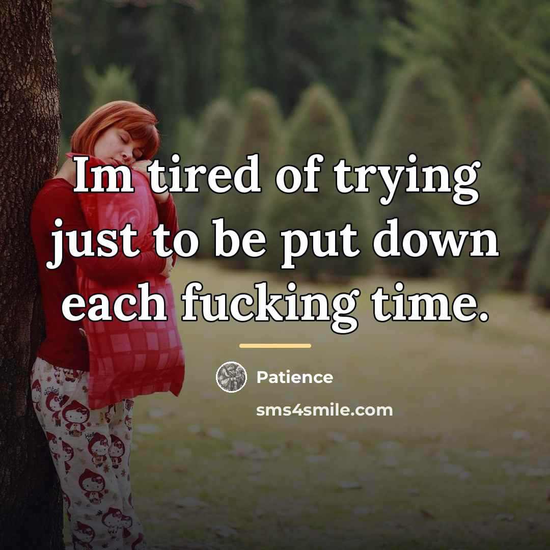 “Im tired of trying just to be put down each…” quote by Patience