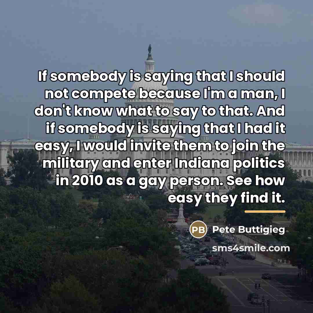 “If somebody is saying that I should not compete because…” quote by Pete Buttigieg