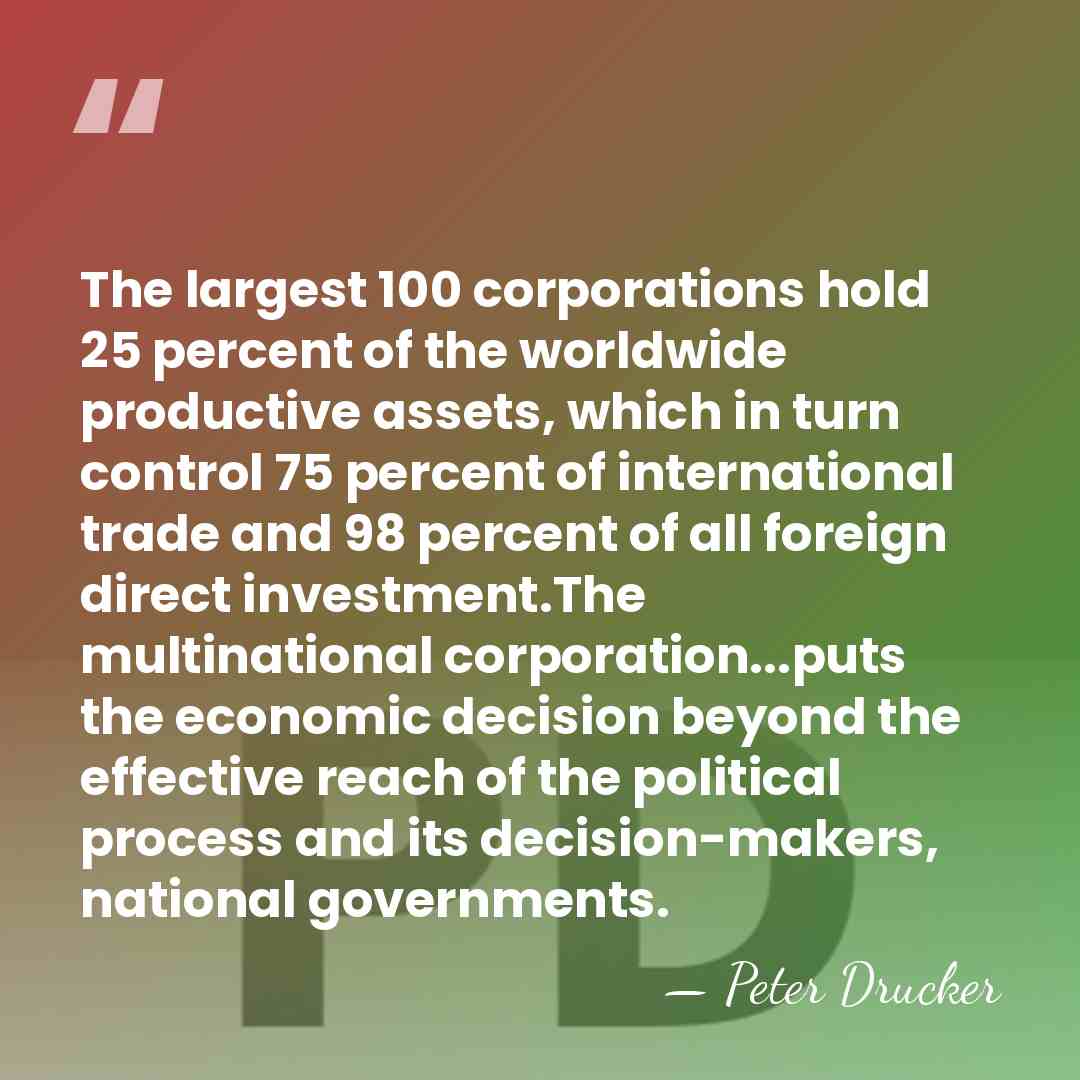The largest 100 corporations hold 25 percent of the worldwide productive assets,&hellip; - Peter Drucker
