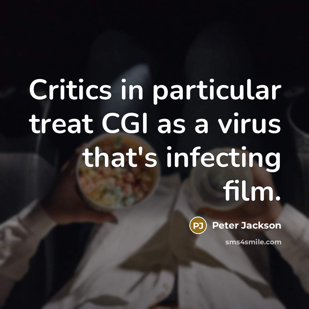 “Critics in particular treat CGI as a virus that's infecting…” quote by Peter Jackson