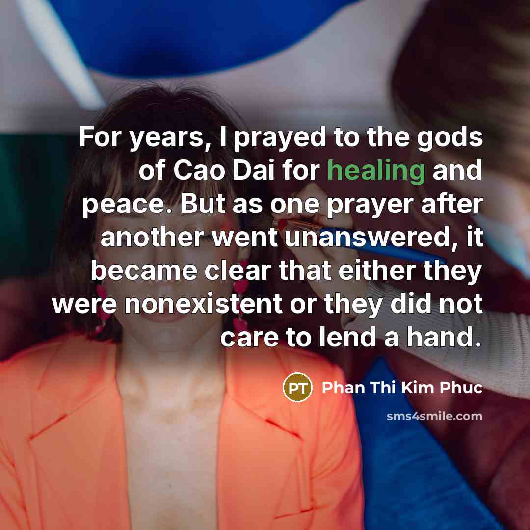 “For years, I prayed to the gods of Cao Dai…” quote by Phan Thi Kim Phuc